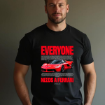 T-SHIRT-AUTO-EVERYONE NEEDS A FERRARI 01